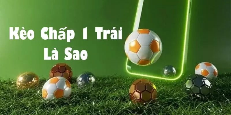 Khái niệm kèo chấp một trái