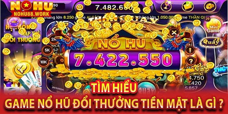 Giới thiệu game nổ hũ đổi tiền