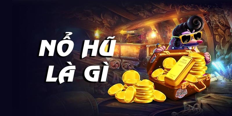 Khái niệm game nổ hũ là gì?