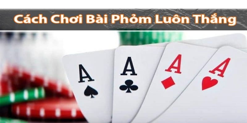 Cách đánh bài phỏm cho tân thủ