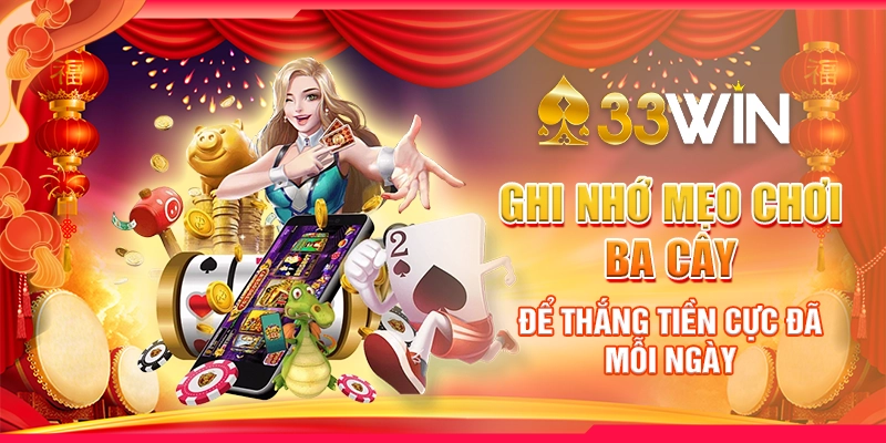 Ghi Nhớ Mẹo Chơi Ba Cây Để Thắng Tiền Cực Đã Mỗi Ngày