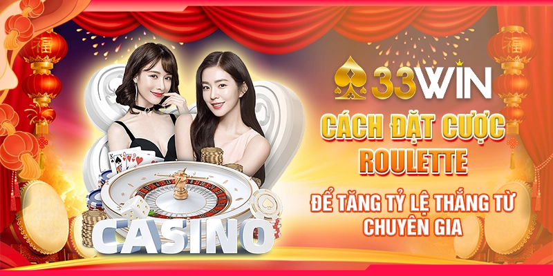 Cách Đặt Cược Roulette Để Tăng Tỷ Lệ Thắng Từ Chuyên Gia