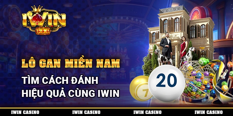 Lô Gan Miền Nam, Tìm Cách Đánh Hiệu Quả Cùng IWIN