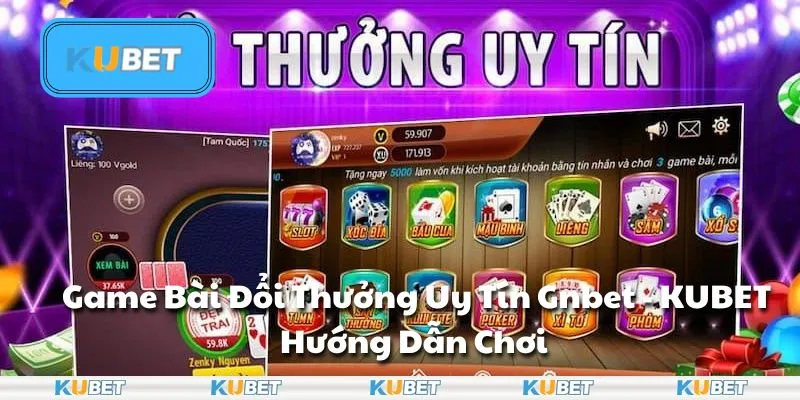 Game Bài Đổi Thưởng Uy Tín Gnbet - KUBET Hướng Dẫn Chơi