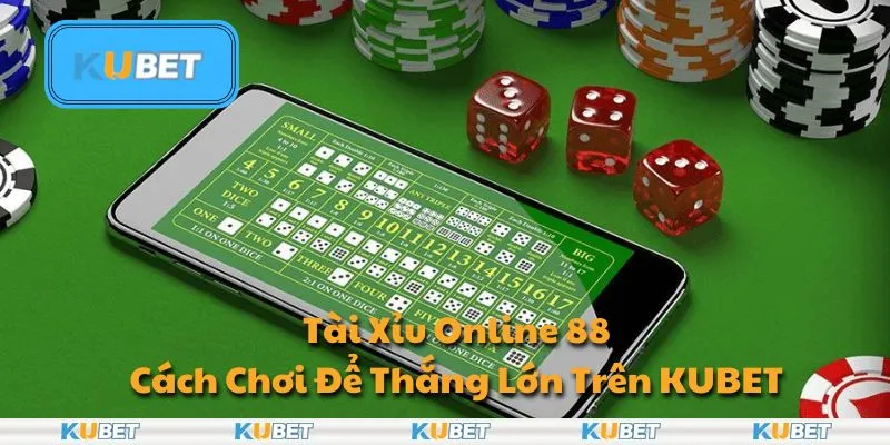 Tài Xỉu Online 88 - Cách Chơi Để Thắng Lớn Trên KUBET